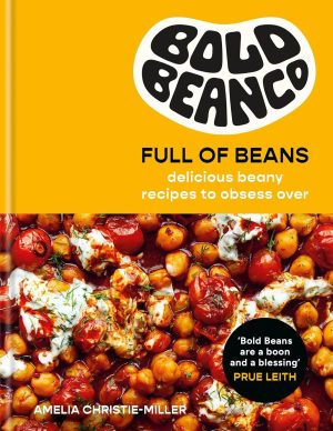 Full of Beans: Delicious Beany Recipes to Obsess Over by Amelia Christie-Miller 