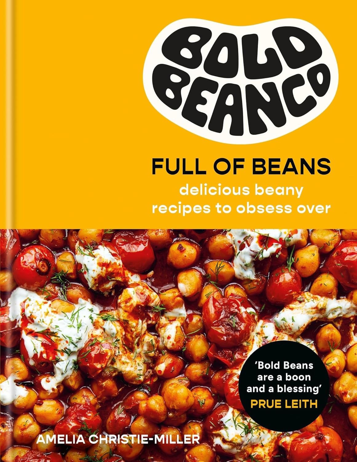 Full of Beans: Delicious Beany Recipes to Obsess Over by Amelia Christie-Miller
