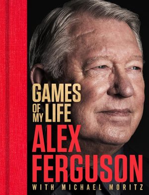 Games of My Life by Sir Alex Ferguson